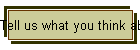 Tell us what you think about our web site